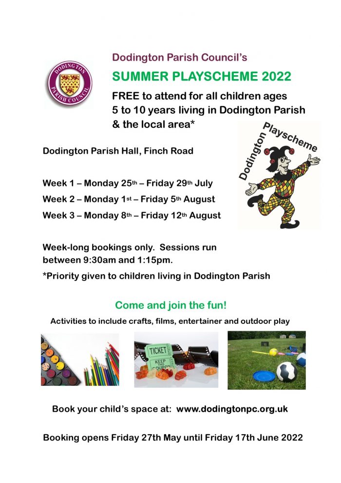 Dodington Parish Council's Summer Playscheme 2022. Free for children ages 5 to 10 years living in Dodington Parish and local area. Held at Dodington Parish Hall. Sessions are held weekly, starting 25 July and ending 12 August. Week long bookings only. Priority given to children living in Dodington Parish. Call 01454 866546 for assistance with booking.