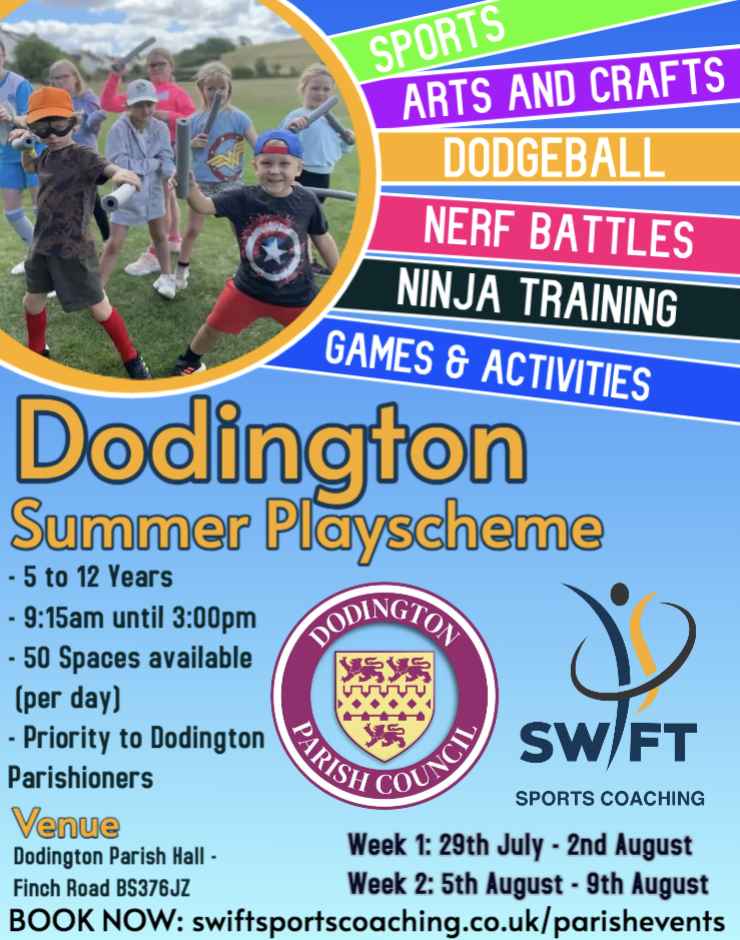 Poster advertising Summer Playscheme at Dodington Parish Hall organised by Swift Sports Coaching, 29 July to 9 August. Please call Swift Sports Coaching for details on 07537 991 991